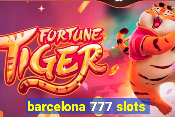 barcelona 777 slots